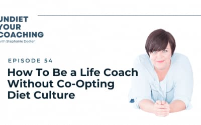 54-How To Be a Life Coach Without Co-Opting Diet Culture with Elizabeth Villegas