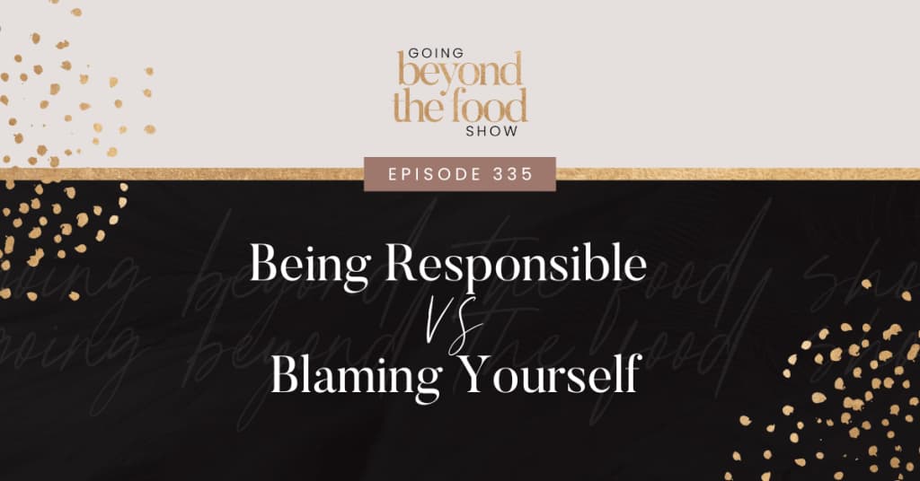 Being Responsible VS Blaming Yourself