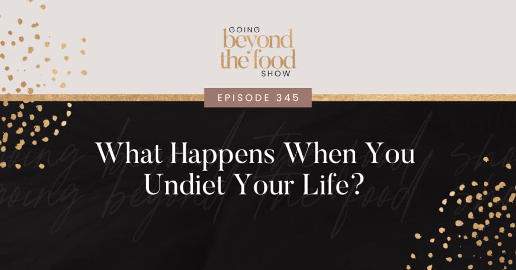 What happens when you undiet your life?