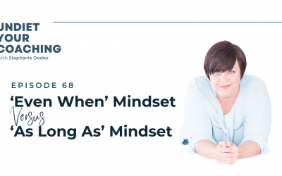 68-‘Even When’ Mindset VS ‘As Long As’ Mindset