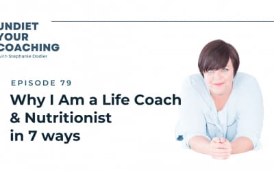 79-Why I Am a Life Coach & Nutritionist in 7 ways