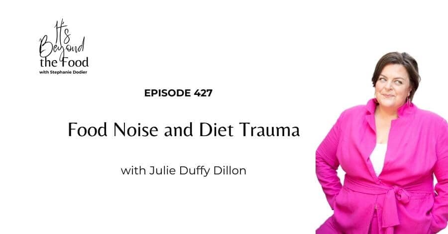 Food Noise and Diet Trauma with Julie Duffy Dillon