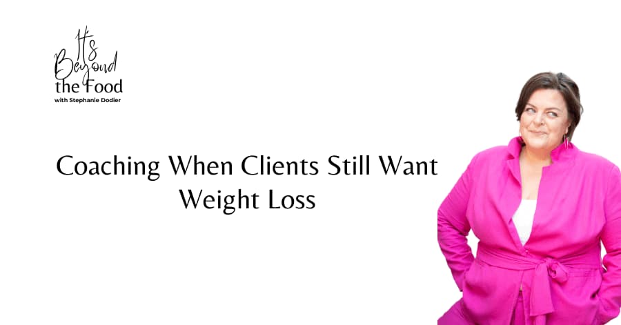 How to Coach Clients Who Still Want Weight Los