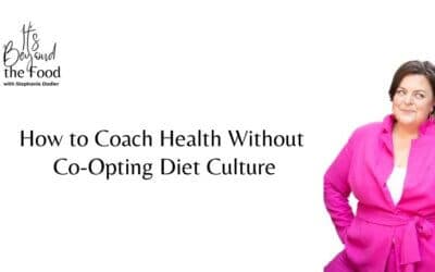 How to Coach Health Without Co-Opting Diet Culture