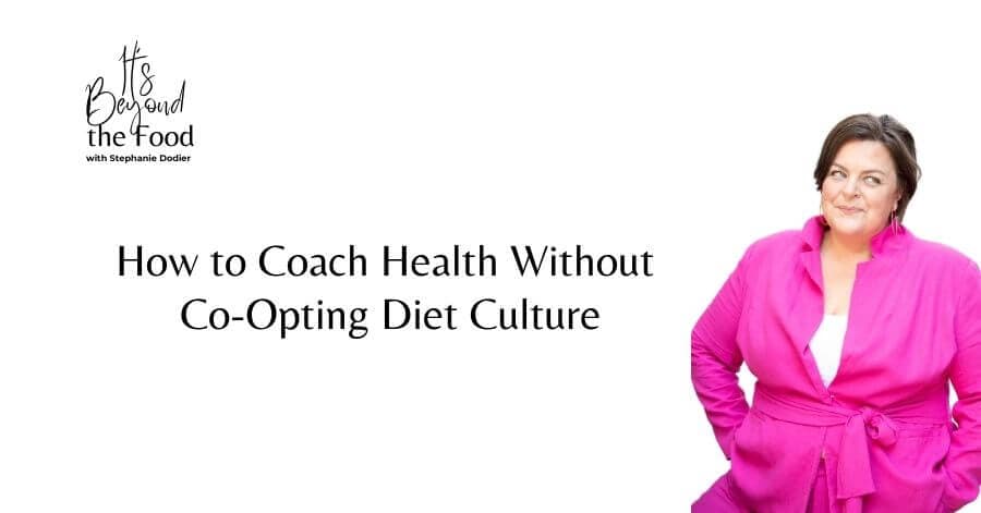 How to Coach Health Without Co-Opting Diet Culture