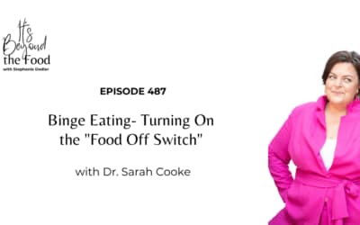 487-Binge Eating- Turning On the “Food Off Switch” with Dr. Sarah Cooke