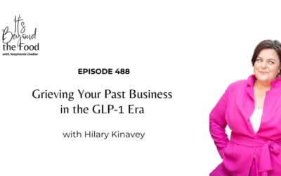 488-Grieving Your Past Business in the GLP-1 Era with Hilary Kinavey
